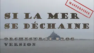 _[MASTERPIECE3]_ What if "Si la mer se déchaine" was orchestral prog?...