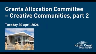 30 April 2024 | Grants Allocation Committee - Creative Communities, part 2