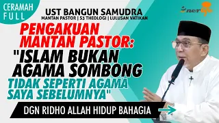 PENGAKUAN MANTAN PASTOR: "ISLAM BUKAN AGAMA SOMBONG TIDAK SEPERTI AGAMA SAYA SEBELUMNYA"