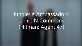 Jungle: X Ambassadors, Jamie N Commons (Hitman: Agent 47)