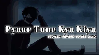 Pyaar Tune Kya Kiya Arijit Singh Lofi song || Slowed And Reverb Songs