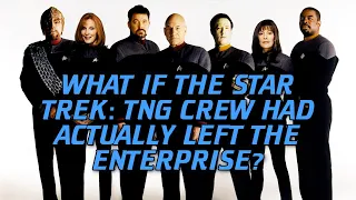 What If the Star Trek: TNG Crew Had Actually Left the Enterprise?