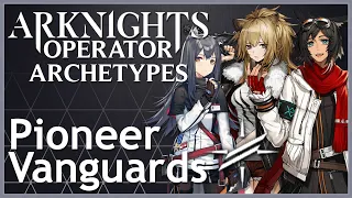 [Arknights] Pioneer Vanguards - Operator Archetypes