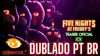 Five Nights At Freddy's | Teaser Oficial - DUBLADO PT BR | CIANIMATION FANDUBS