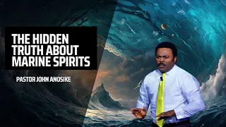 The Hidden Truth about Marine Spirits, Pastor John Anosike