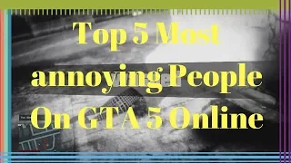 The Top 5 Most Annoying Players In GTA 5 Online