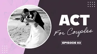 ACT for Couples: Communication & Conflict Resolution Skills (#3)