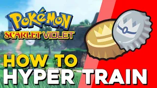 Pokemon Scarlet & Violet How To Hyper Train (Where To Use Bottle Caps)