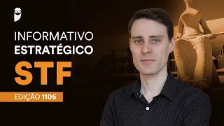 Informativo Estratégico STF - Edição: 1106