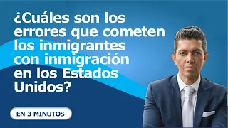 ¿Cuáles son los errores que cometen los inmigrantes con inmigración en los Estados Unidos?