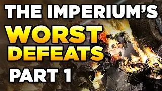 THE IMPERIUM'S 10 WORST DEFEATS - PART 1 | WARHAMMER 40,000 Lore / History