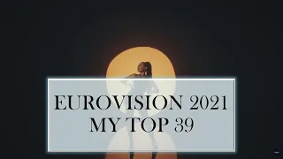 EUROVISION 2021 MY TOP 39  (NEW MALTA, AZERBAIJAN AND GEORGIA)