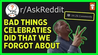 What TERRIBLE Things Celebrities DID That We ALL FORGOT? r/askreddit