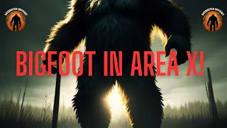 Bigfoot In Area X!