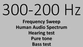 300-200 Hz. Frequency Sweep. Human Audio Spectrum. Hearing test. Bass test. Pure tone