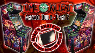 Time Killers Arcade Machine Build - Part 2 - Completed!
