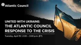 United with Ukraine: The Atlantic Council response to the crisis