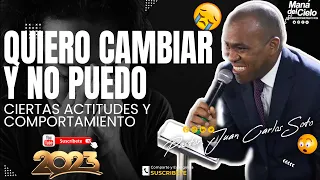 😭Quiero CAMBIAR y no PUEDO MAS😧Ciertas ACTITUDES  y COMPORTAMIENTOS🙏(2023) - Pastor Juan Carlos Soto