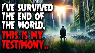 I've survived the end of the world, this is my testimony...