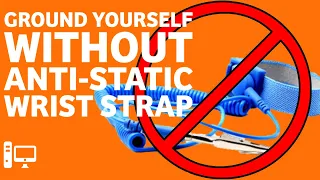 How to Ground Yourself WITHOUT an Anti-Static Wrist Strap for PC Building/Repair