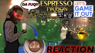 WHO PUT RADIOACTIVE GOO IN THE COFFEE?! ESPRESSO TYCOON LGIO REACTION