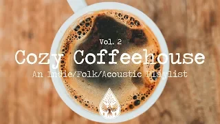 Cozy Coffeehouse ☕ - An Indie/Folk/Acoustic Playlist | Vol. 2