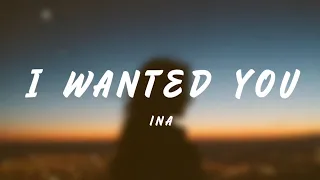 I Wanted You - Ina (Lyrics)