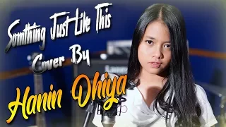 Somthing Just Like This - The Chainsmokers & Coldplay ( Cover By Hanin Dhiya )