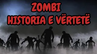 ZOMBI : HISTORIA E VËRTETË