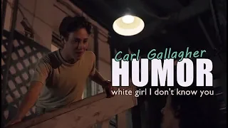 Carl Gallagher || White girl I don't know you (HUMOR)