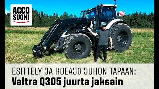 VALTRA Q305 JUURTA JAKSAIN - Perusteellinen esittely ja koeajo Juhon tapaan