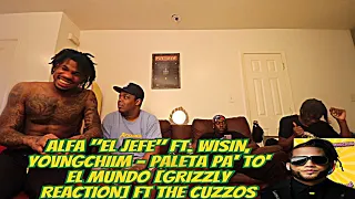 Alfa "El Jefe" Ft. Wisin, YOVNGCHIIM - Paleta Pa' To' El Mundo [GRIZZLY  REACTION] FT THE CUZZOS