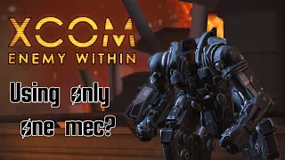 Can you beat Xcom enemy within using only one Mec?