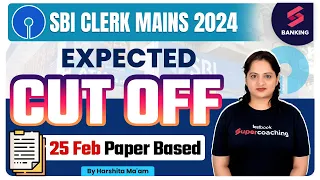 SBI Clerk Mains Cut Off 2024 | SBI Clerk Expected Cut Off 2024 | Based On 25 Feb | By Harshita Ma'am