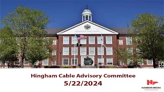 Hingham Cable Advisory Committee 5/22/2024