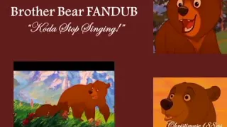 Brother Bear FanDub Koda Stop Singing! (Me as Koda)