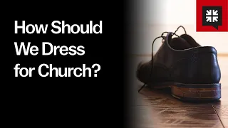 How Should We Dress for Church?