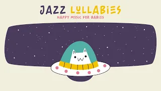 Happy Music for Babies☀️ JAZZ LULLABIES ☀️ Baby Songs to go to sleep
