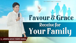 FAVOUR And GRACE Receive For Your Family || Apostle Ankur Yoseph Narula || The Yoseph Family