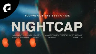 NIGHTCAP - You've Got the Best of Me