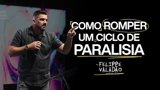 COMO ROMPER UM CICLO DE PARALISIA? | FELIPPE VALADÃO