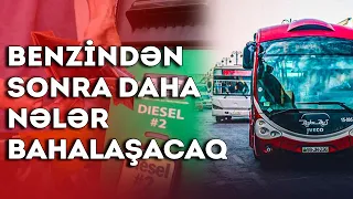 Benzindən sonra daha nələr bahalaşacaq: ərzaq, nəqliyyat, geyim