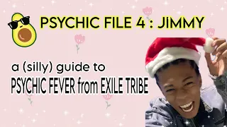 PSYCHIC FILE 4 : JIMMY - a (silly) guide to PSYCHIC FEVER from EXILE TRIBE