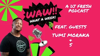 15 | Tumi Morake & Shimza | WAW WHAT A WEEK (WITH DJ FRESH)