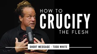 How to Crucify your Flesh - Todd White