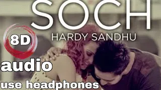 SOCH; HARDY SANDHU SONG 🎶(8D AUDIO) USE HEADPHONES√√√