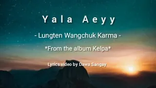 Yar La Aee - Lungten Wangchuk Karma/ Yar La Aee lyrics video/ LWK songs