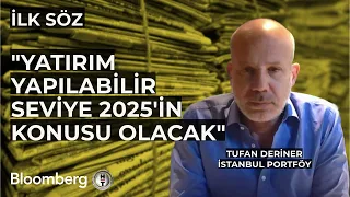 İlk Söz - "Yatırım Yapılabilir Seviye 2025'in Konusu Olacak" | 8 Mayıs 2024