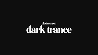 Dark Trance Future - Black Screen - 1 Hour Mix