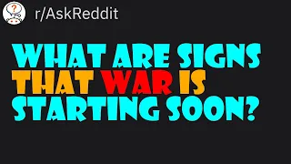 What are signs that war is starting soon? | reddit